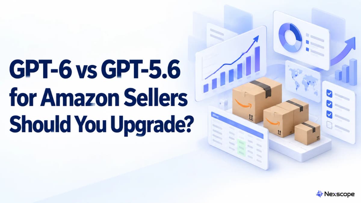 GPT-6 vs GPT-5.6 for Amazon Sellers: Should You Upgrade?